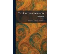 The Farther Horizon: Addresses on "Things Not Seen as Yet"