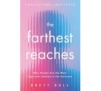 The Farthest Reaches: Why People Are the Most Important Entities in the Universe