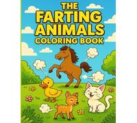 The Farting Animals Coloring Book: Cute and Silly Farting Animals to Make Kids Laugh - Easy and Fun Coloring Pages for Ages 3-8