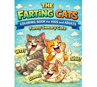 The Farting Cats Coloring Book for Kids and Adults: Funny Sweary Cats Naughty Cats: Stress Relieve, Gift For Cat Lovers