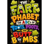 The Fartphabet: The ABCs of Toots, Poots, and Butt Bombs