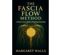 The Fascia Flow Method: A Guide to Reconnecting Body, Mind & Flow