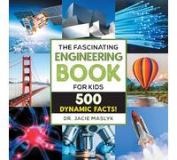The Fascinating Engineering Book for Kids: 500 Dynamic Facts! (Fascinating Facts)