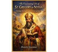 The Fascinating Life of St. Gregory of Nyssa (Christian Saints Biographies)