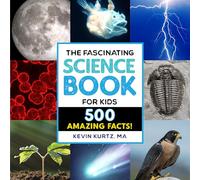 The Fascinating Science Book for Kids: 500 Amazing Facts! (Fascinating Facts)