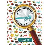 The Fascinating World of Bugs & Spiders: Educational Activity & Coloring Book for Kids: Learn About Insects and Spiders Through Fun Puzzles, Games, Facts & Creative Projects