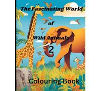 The Fascinating World of Wild Animals 2 Colouring Book