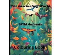 The Fascinating World of Wild Animals 3 Colouring Book