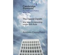 The Fascist Zenith: War and Dictatorship under Axis Rule (Elements in the History and Politics of Fascism)