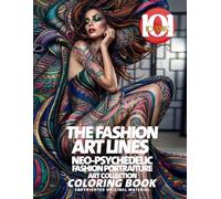 The Fashion Art lines: Neo-Psychedelic Fashion Portraiture Art Collection Coloring book: A Creative Coloring Collection, Surreal Fashion Design, ... Creative Coloring (101 Iconic Coloring Books)