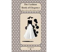 The Fashion Book of Elegance: How to Dress with Timeless Style