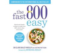 The Fast 800 Easy: Quick and simple recipes to make your 800-calorie days even easier (The Fast 800 Series)