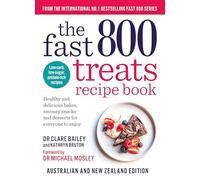 The Fast 800 Treats Recipe Book: Healthy and delicious bakes, savoury snacks and desserts for everyone to enjoy