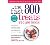 The Fast 800 Treats Recipe Book: Healthy and delicious bakes, savoury snacks and desserts for everyone to enjoy (The Fast 800 series)