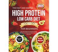 THE FAST AND SIMPLE HIGH PROTEIN LOW CARB DIET COOKBOOK FOR BEGINNINGS [2ND EDITION ]: Easy and Delicious Muscle building Recipes Including meal plan full color and more