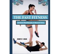 THE FAST FITNESS: Achieve Real Results in Record Time.