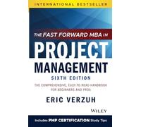 The Fast Forward MBA in Project Management: The Comprehensive, Easy-to-Read Handbook for Beginners and Pros (Fast Forward MBA Series)