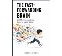 The Fast-Forwarding Brain: ADHD: when nobody knew it was a thing
