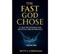 The Fast God Chose: A 7-day Devotional For Apostolic Breakthroug