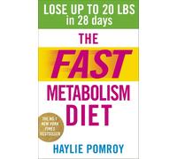 The Fast Metabolism Diet: Lose Up to 20 Pounds in 28 Days: Eat More Food & Lose More Weight