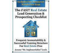 The FAST! Real Estate Lead Generation & Prospecting Checklist: Frequent Accountability & Successful Training Structure For Real Estate Pros