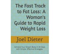 The Fast Track to Fat Loss: A Woman's Guide to Rapid Weight Loss: Achieve Your Dream Body in 30 Days with Simple, Effective Strategies.