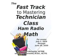 The Fast Track to Mastering Technician Class Ham Radio Math: Covers exams July 1, 2026 through June 30, 2030 (Fast Track Ham License Series)