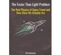 The Faster Than Light Problem: The Real Physics of Space Travel and How Close We Actually Are (Next Step Science and Engineering)