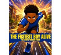 The Fastest Boy Alive: The Story of Marcus Storm: An Inspiring Children's Story About a Young Black Boy Who Never Gives Up