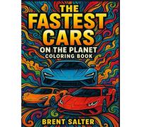 The Fastest Cars on the Planet: A High-Speed Coloring Adventure for Car Lovers of All Ages
