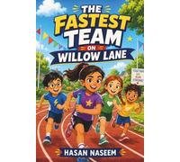 The Fastest Team on Willow Lane: A Children’s Sports Story About Teamwork, Practice, and Never Giving Up