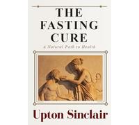 The Fasting Cure: Sinclair’s Therapeutic Fasting & Wellness Book - Collectible Original 1911 Edition HARDCOVER