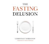 The Fasting Delusion: Why fasting WON'T help you live longer and it could WRECK your health