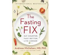The Fasting Fix: Eat Smarter, Fast Better, Live Longer