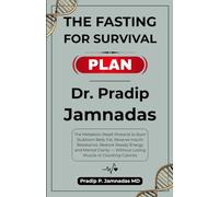 The Fasting For Survival Plan: Dr. Pradip Jamnadas: The Metabolic Reset Protocol to Burn Stubborn Belly Fat, Reverse Insulin Resistance, Restore ... - Without Losing Muscle or Counting Calories