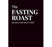 The Fasting Roast: Healing, One Sip at a Time