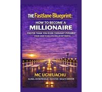 The Fastlane Blueprint: How to Become a Millionaire Faster Than You Ever Thought Possible: From $500 to a Million-Dollar Net Worth