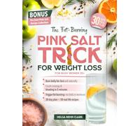 The Fat-Burning Pink Salt Trick For Busy Women 35+: A Quick, Natural Way to Melt Belly Fat, Curb Cravings, and Boost Metabolism-Without Diets, Workouts, or Giving Up the Foods You Love
