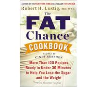 The Fat Chance Cookbook: More Than 100 Recipes Ready in Under 30 Minutes to Help You Lose the Sugar and the Weight