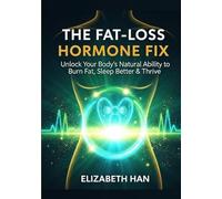 THE FAT-LOSS HORMONE FIX: Unlock Your Body’s Natural Ability to Burn Fat, Sleep Better & Thrive