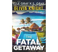The Fatal Getaway: 18 (Olivia Knight FBI Mystery Thriller)