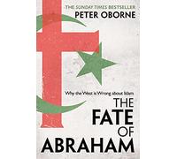The Fate of Abraham: Why the West is Wrong about Islam