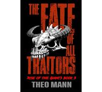 The Fate of All Traitors: A Post-Apocalyptic, Post-Pandemic Off-Grid Nomadic Tribal Warriors Action Adventure Survival Epic Fantasy Novel (Rise of the Giants Series)