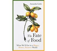 The Fate of Food: What We’ll Eat in a Bigger, Hotter, Smarter World