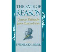 The Fate of Reason: German Philosophy from Kant to Fichte