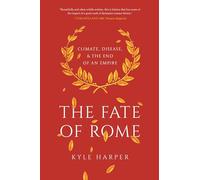The Fate of Rome: Climate, Disease, and the End of an Empire: 2 (The Princeton History of the Ancient World)