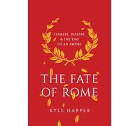 The Fate of Rome: Climate, Disease, and the End of an Empire: 2 (The Princeton History of the Ancient World)