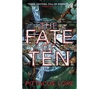 The Fate Of Ten: Lorien Legacies Book 6 (The Lorien Legacies, 6)