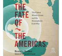 The Fate of the Americas: The Cuban Missile Crisis and the Hemispheric Cold War (Interconnections: The Global Twentieth Century)