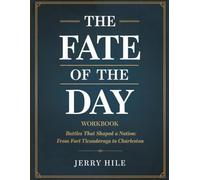 The Fate Of The Day Workbook: Battles That Shaped a Nation: From Fort Ticonderoga to Charleston